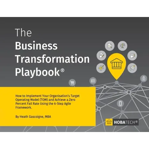 The Business Transformation Playbook: How to Implement your Organization's Target Operating Model (TOM) and Achieve a Zero percent Fail Rate Using the