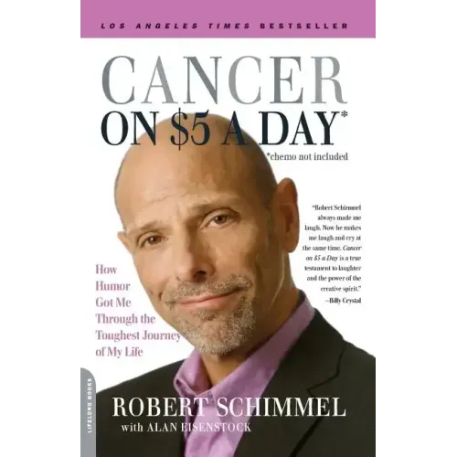 Cancer on Five Dollars a Day (Chemo Not Included): How Humor Got Me Through the Toughest Journey of My Life