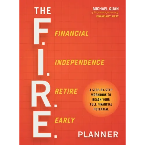 The F.I.R.E. Planner: A Step-By-Step Workbook to Reach Your Full Financial Potential