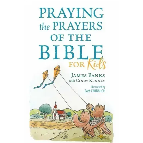 Praying the Prayers of the Bible for Kids