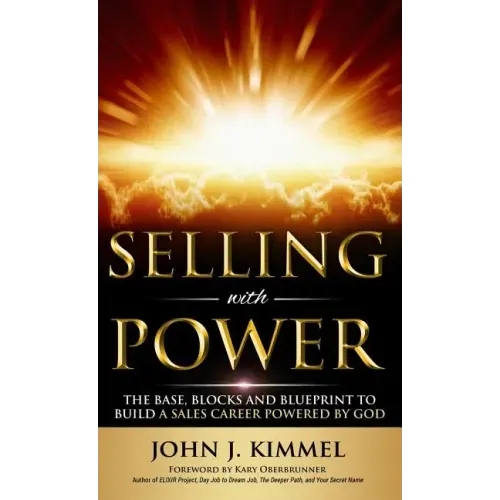 Selling With Power: The Base, Blocks And Blueprint To Build A Sales Career Powered By God