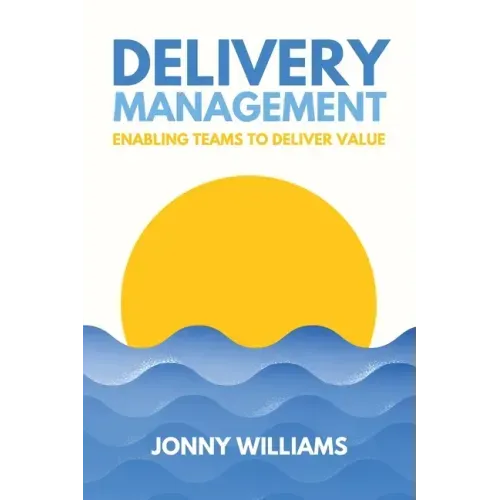 Delivery Management: Enabling Teams to Deliver Value