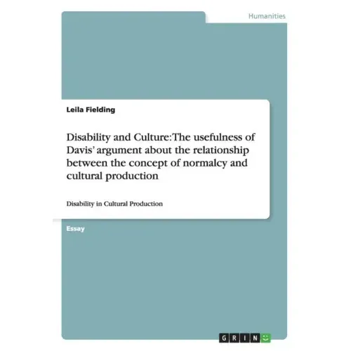 Disability and Culture: The usefulness of Davis' argument about the relationship between the concept of normalcy and cultural production: Disa