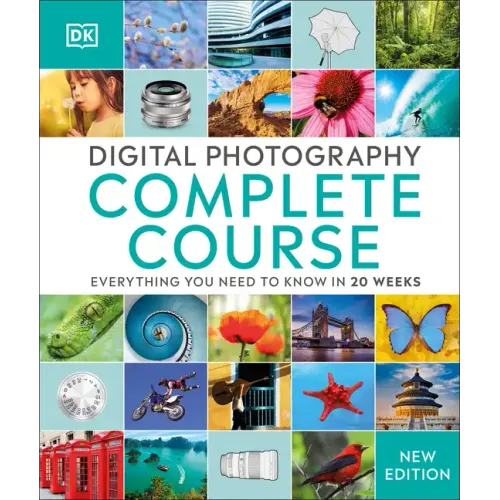 Digital Photography Complete Course: Learn Everything You Need to Know in 20 Weeks