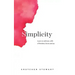 Simplicity: Cultivate a Life of Freedom, Focus and Joy.