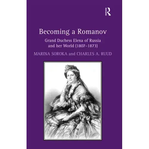 Becoming a Romanov. Grand Duchess Elena of Russia and Her World (1807-1873)