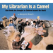 My Librarian Is a Camel: How Books Are Brought to Children Around the World