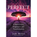 Perfect: A Path to Love, Forgiveness, and Transformation