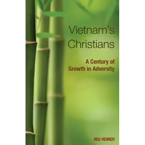 Vietnam's Christians:: A Century of Growth in Adversity