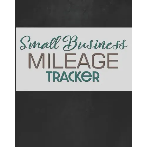 Small Business Mileage Tracker: Record Locations, Reasons for Travel, and Total Mileage