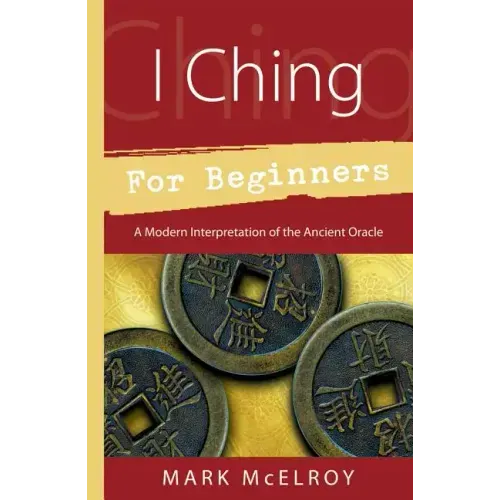 I Ching for Beginners: A Modern Interpretation of the Ancient Oracle