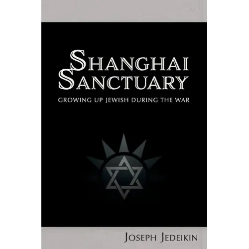 Shanghai Sanctuary: Growing Up Jewish During the War