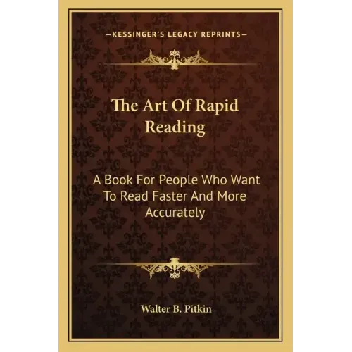 The Art of Rapid Reading: A Book for People Who Want to Read Faster and More Accurately
