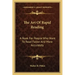 The Art of Rapid Reading: A Book for People Who Want to Read Faster and More Accurately