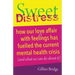 Sweet Distress: How Our Love Affair with Feelings Has Fuelled the Current Mental Health Crisis (and What We Can Do about It)