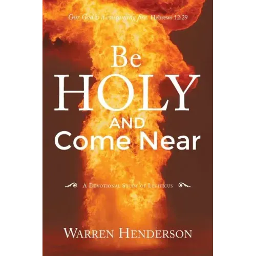 Be Holy and Come Near: A Devotional Study of Leviticus