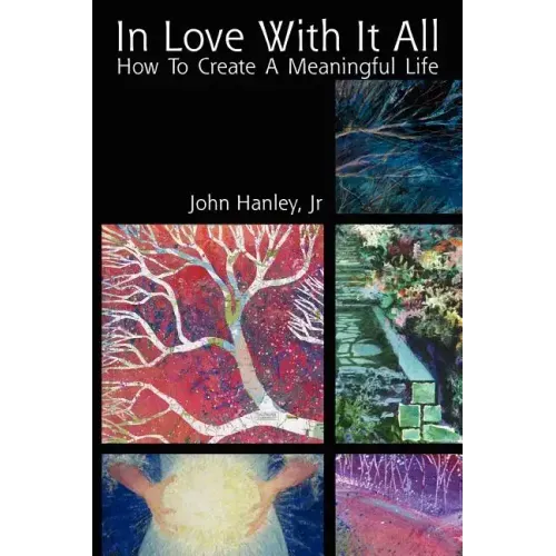 In Love with It All: How to Create a Meaningful Life