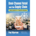 Omni-Channel Retail and the Supply Chain: Working Together for a Competitive Advantage
