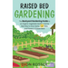 Raised Bed Gardening: The Backyard Gardening Guide to an Organic Vegetable Garden and the Best Way to Grow Herbs, Fruit Trees, and Flowers in Raised B