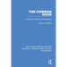 The Common Good: Its Politics, Policies and Philosophy