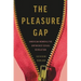 The Pleasure Gap: American Women and the Unfinished Sexual Revolution