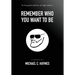 Remember Who You Want To Be