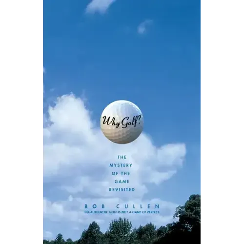Why Golf?: The Mystery of the Game Revisited