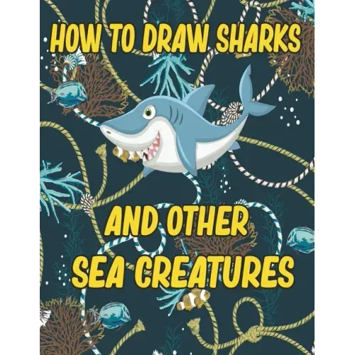 How to Draw Sharks and Other sea creatures: how to draw for kids step by step Sea Creature Activities Dolphin Octopus Fish crap how to draw for kids s