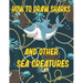 How to Draw Sharks and Other sea creatures: how to draw for kids step by step Sea Creature Activities Dolphin Octopus Fish crap how to draw for kids s