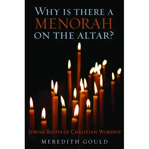 Why Is There a Menorah on the Altar?: Jewish Roots of Christian Worship