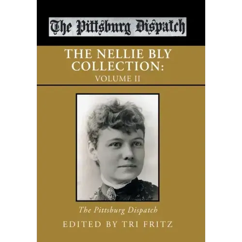 The Nellie Bly Collection: Volume Ii: the Pittsburg Dispatch