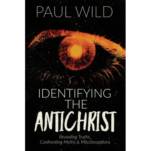 Identifying the Antichrist: Revealing Truths, Confronting Myths & Misconceptions