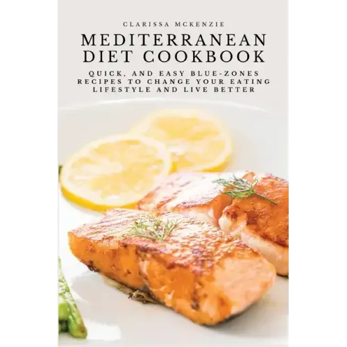 Mediterranean Diet Cookbook: Quick, and Easy Blue-Zones Recipes to Change your Eating Lifestyle and Live Better