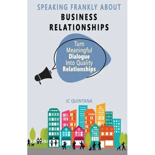 Speaking Frankly About Business Relationships: The 7 Elements of Successful Business Relationships