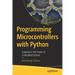 Programming Microcontrollers with Python: Experience the Power of Embedded Python