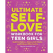 Ultimate Self-Love Workbook for Teen Girls: Build Confidence, Release Self-Doubt, and Embrace Who You Are
