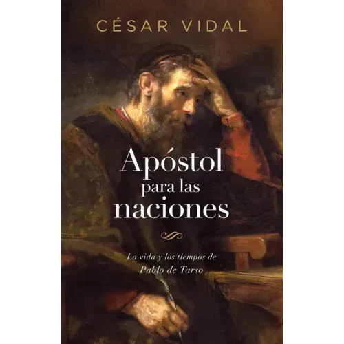 Apóstol Para Las Naciones: La Vida Y Los Tiempos de Pablo de Tarso