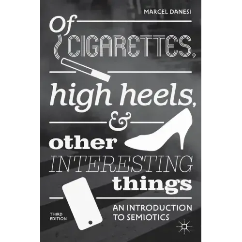 Of Cigarettes, High Heels, and Other Interesting Things: An Introduction to Semiotics