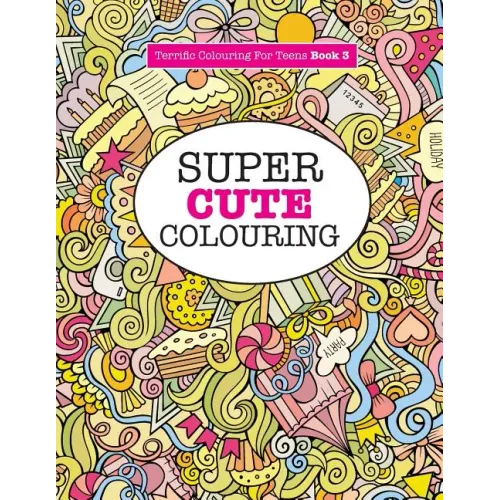 Super Cute Colouring (Terrific Colouring For Teens )