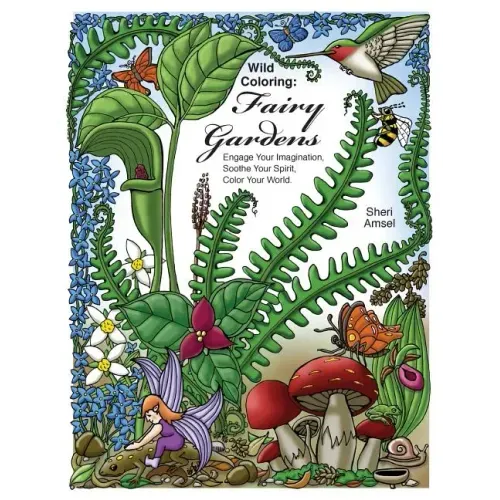 Wild Coloring: Fairy Gardens: Engage Your Imagination, Soothe Your Spirit, Color Your World.