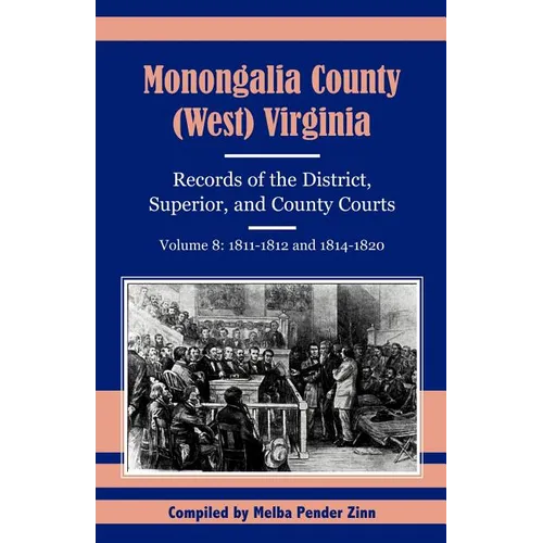 Monongalia County, (West) Virginia, Records of the District, Superior and County Courts, Volume 8: 1811-1812 and 1814-1820