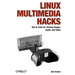 Linux Multimedia Hacks: Tips & Tools for Taming Images, Audio, and Video