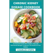 Chronic Kidney Disease Cookbook: An Essential Guide With Simple, Tasty and Nutritional Recipes To Restore The Health Of Your Kidney
