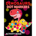 Dinosaurs Dot Markers Activity Book: Dot Coloring Books For Toddlers Paint Daubers Marker Art Creative Kids Activity Book
