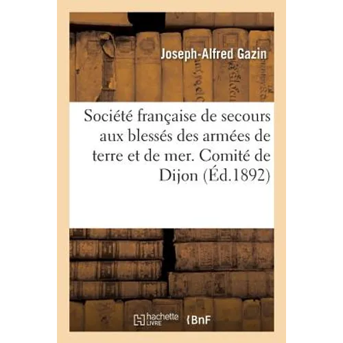 Société Française de Secours Aux Blessés Des Armées de Terre Et de Mer. Comité de Dijon