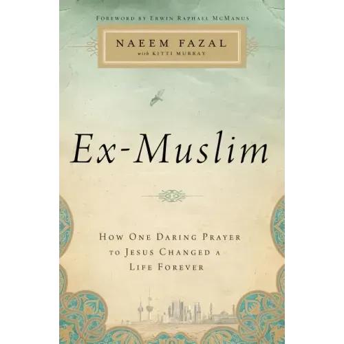 Ex-Muslim: How One Daring Prayer to Jesus Changed a Life Forever