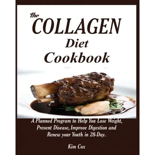 The Collagen Diet Cookbook: A Planned Program to Help You Lose Weight, Prevent Disease, Improve Digestion and Renew your Youth in 28-Day.