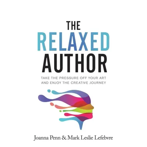 The Relaxed Author: Take The Pressure Off Your Art and Enjoy The Creative Journey