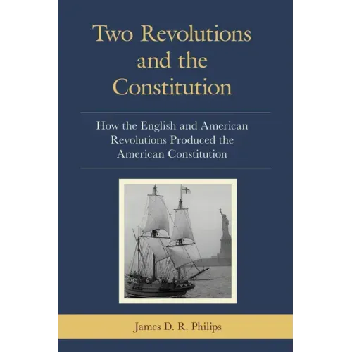 Two Revolutions and the Constitution: How the English and American Revolutions Produced the American Constitution