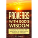 Proverbs with God's Wisdom: Navigating life wisely with 400+ quotes across 30+ topics from the Biblical book of Proverbs